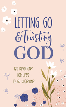 Paperback Letting Go and Trusting God: 180 Devotions for Life's Tough Decisions Book