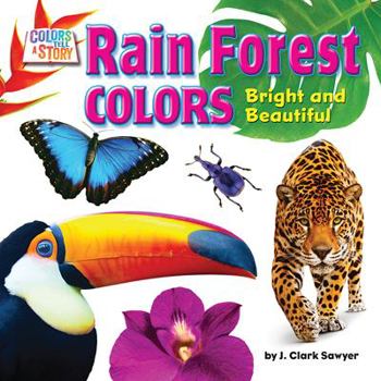 Rain Forest Colors: Bright and Beautiful - Book  of the Colors Tell a Story