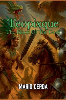 Vol. III The Blood of the Gods, Teopixque (Epic Secret Wars in Ancient México)