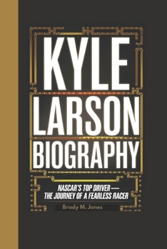 Kyle Larson Biography: NASCAR's Top Driver—the Journey of a Fearless Racer