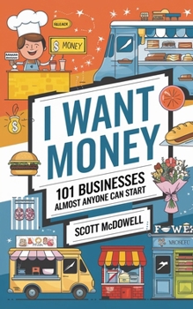 Paperback I Want Money: 101 Businesses Almost Anyone Can Start Book