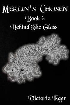 Behind The Glass - Book #6 of the Merlin's Chosen