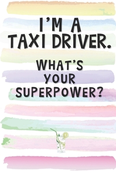 Paperback I'm a Taxi Driver. What's Your Superpower?: Blank Lined Notebook Journal Gift for Uber, Lyft, Personal Driver Friend, Coworker, Boss Book