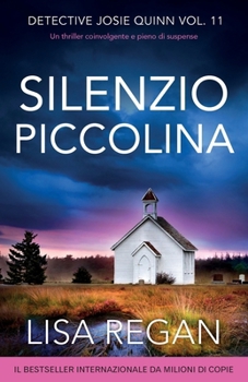 Silenzio piccolina: Un thriller coinvolgente e pieno di suspense (Detective Josie Quinn) (Italian Edition)