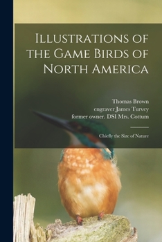 Paperback Illustrations of the Game Birds of North America: Chiefly the Size of Nature Book