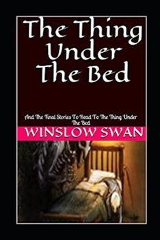 Paperback The Thing Under The Bed: And The Final Stories To Read To The Thing Under The Bed Book