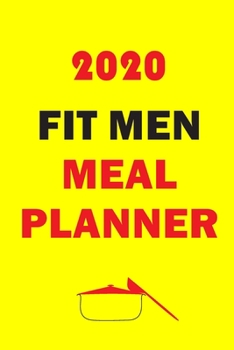 Paperback 2020 Fit Men Meal Planner: Track And Plan Your Meals Weekly In 2020 (52 Weeks Food Planner - Journal - Log - Calendar): 2020 Monthly Meal Planner Book