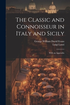 Paperback The Classic and Connoisseur in Italy and Sicily: With an Appendix Book