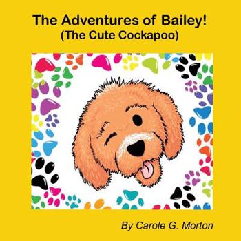 Paperback The Adventures of Bailey!: (The Cute Cockapoo) Book