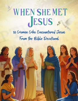 Paperback When She Met Jesus: 30 Women Who Encountered Jesus from the Bible Devotional Book