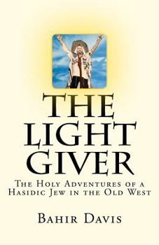 Paperback The Light Giver: The Holy Adventures of a Hasidic Jew in the Old West Book