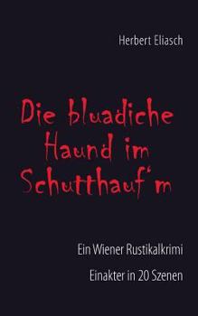 Paperback Die bluadiche Haund im Schutthauf´m: Ein Wiener Rustikalkrimi [German] Book