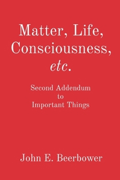 Matter, Life, Consciousness, etc.: Second Addendum to Important Things