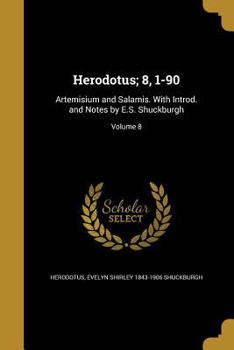 Paperback Herodotus; 8, 1-90: Artemisium and Salamis. With Introd. and Notes by E.S. Shuckburgh; Volume 8 Book