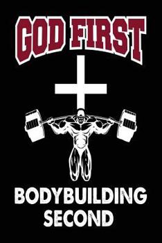 Paperback God First Bodybuilding Second: Mens Bodybuilding Cross Faith Religious Notebook Book