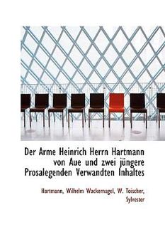 Paperback Der Arme Heinrich Herrn Hartmann Von Aue Und Zwei J Ngere Prosalegenden Verwandten Inhaltes [German] Book