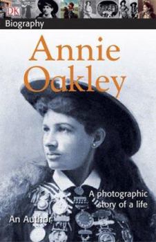 Paperback DK Biography: Annie Oakley: A Photographic Story of a Life Book