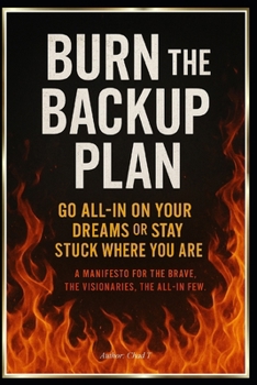 Paperback Burn the Backup Plan "Go All-In On Your Dreams or Stay Stuck Where You Are" Book