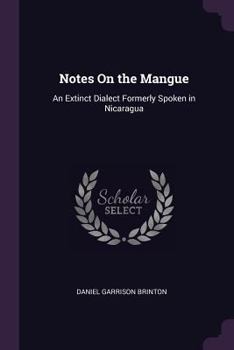 Paperback Notes On the Mangue: An Extinct Dialect Formerly Spoken in Nicaragua Book