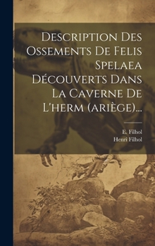 Hardcover Description Des Ossements De Felis Spelaea Découverts Dans La Caverne De L'herm (ariège)... [French] Book