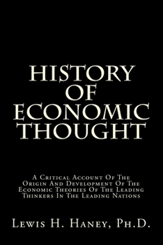History of Economic Thought; a Critical Account of the Origin and Development of the Economic Theories of the Leading Thinkers in the Leading Nations