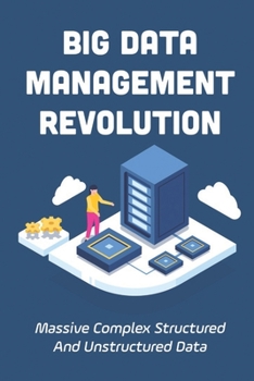 Paperback Big Data Management Revolution: Massive Complex Structured And Unstructured Data: Big Data In Business Book
