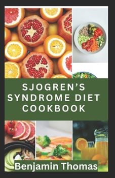 Paperback Sjögren's Syndrome Diet Cookbook: The Ultimate Nutritional Guide with 30 Healthy Recipes to Manage Sjögren's Syndrome Book