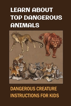 Paperback Learn About Top Dangerous Animals: Dangerous Creature Instructions For Kids: Dangerous Animal Description Book