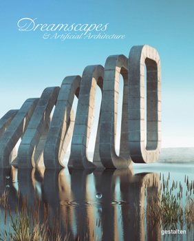 Hardcover Dreamscapes and Artificial Architecture: Imagined Interior Design in Digital Art Book
