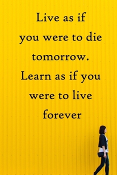 Paperback Live as if you were to die tomorrow. Learn as if you were to live forever: 100 Pages Lined Journal Inspirational Quot Journal, Notebook, Diary, Compos Book