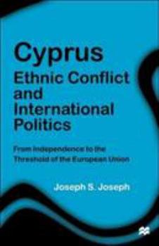 Cyprus: Ethnic Conflict and International Politics: From Independence to the Threshold of the European Union