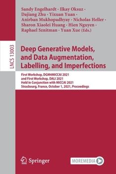 Paperback Deep Generative Models, and Data Augmentation, Labelling, and Imperfections: First Workshop, Dgm4miccai 2021, and First Workshop, Dali 2021, Held in C Book