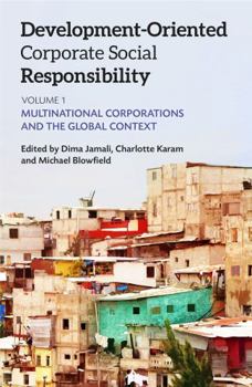 Development-Oriented Corporate Social Responsibility: Volume 1: Multinational Corporations and the Global Context
