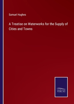 Paperback A Treatise on Waterworks for the Supply of Cities and Towns Book