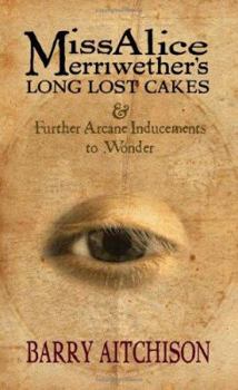 Paperback Miss Alice Merriwether's Long Lost Cakes & Further Arcane Inducements to Wonder Book