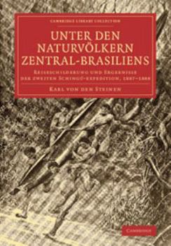 Unter Den Naturv?lkern Zentral-Brasiliens: Reiseschilderung Und Ergebnisse Der Zweiten Sching?-Expedition, 1887-1888