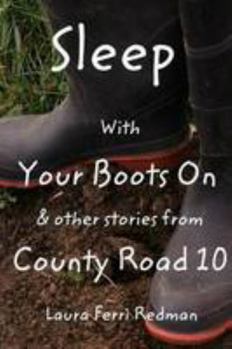 Paperback Sleep With Your Boots On: & Other Stories From County Road 10 Book