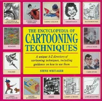 Hardcover The Encyclopedia of Cartooning Techniques: A Unique A-Z Directory of Cartooing Techniques, Including Guidance on How to Book
