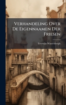 Verhandeling Over De Eigennaamen Der Friesen (Dutch Edition)