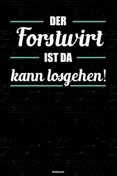 Der Forstwirt ist da kann losgehen! Notizbuch: Forstwirt Journal DIN A5 liniert 120 Seiten Geschenk