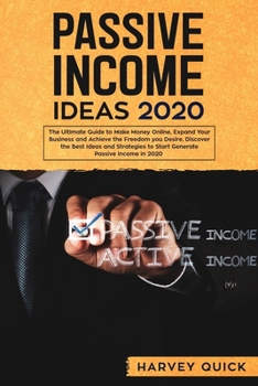 Paperback Passive Income Ideas 2020: The Ultimate Guide to Make Money Online, Expand Your Business and Achieve The Freedom you Desire, Discover the Best Id Book