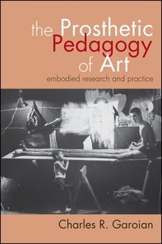 Paperback The Prosthetic Pedagogy of Art: Embodied Research and Practice Book