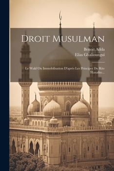 Paperback Droit Musulman: Le Wakf Ou Immobilisation D'après Les Principes Du Rite Hanafite... [French] Book