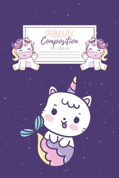 Primary Composition Notebook: Primary Composition Notebook Handwriting Practice Paper Primary Composition Notebook Grades K-2 Unicorn Notebook Early Childhood to Kindergarten addition