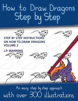 Paperback How to Draw Dragons Step by Step - Volume 2 - (Step by step instructions on how to draw dragons) Book