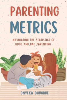 Paperback Parenting Metrics: Navigating the Statistics of Good and Bad Parenting [Large Print] Book