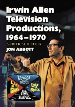 Paperback Irwin Allen Television Productions, 1964-1970: A Critical History of Voyage to the Bottom of the Sea, Lost in Space, the Time Tunnel and Land of the G Book
