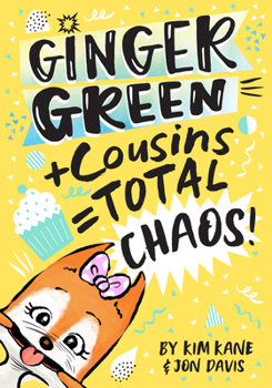 Ginger Green + Cousins = OMG Chaos! - Book #4 of the Ginger Green 