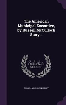 Hardcover The American Municipal Executive, by Russell McCulloch Story .. Book