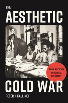 Hardcover The Aesthetic Cold War: Decolonization and Global Literature Book